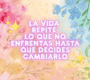 ¿Por qué la vida repite lo que no quieres enfrentar?